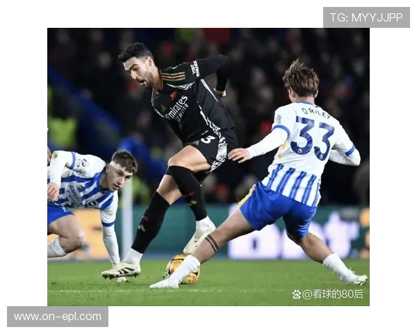 布莱顿vs阿森纳半场战平,边锋内切与传中战术博弈成焦点